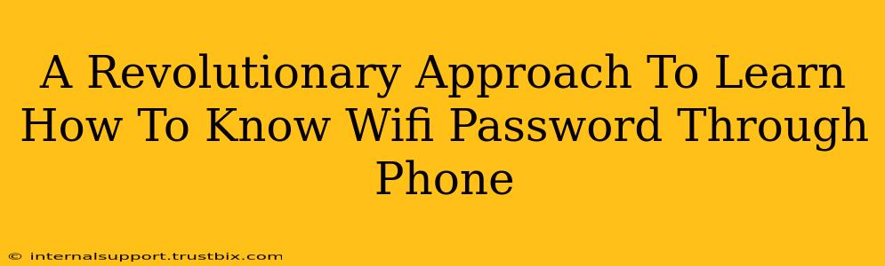 A Revolutionary Approach To Learn How To Know Wifi Password Through Phone