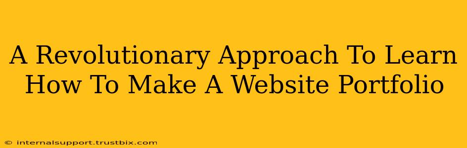 A Revolutionary Approach To Learn How To Make A Website Portfolio