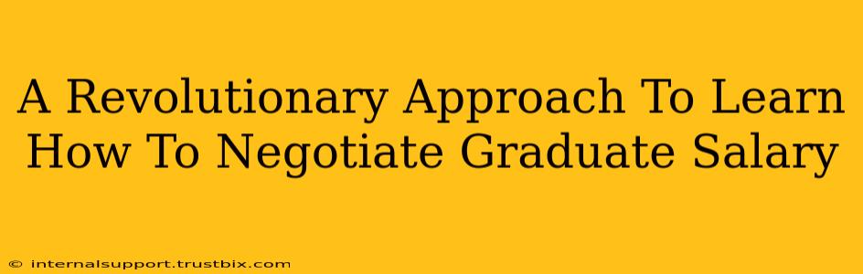 A Revolutionary Approach To Learn How To Negotiate Graduate Salary