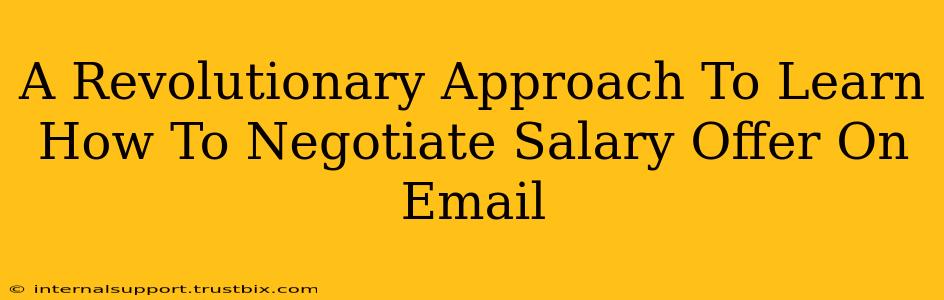 A Revolutionary Approach To Learn How To Negotiate Salary Offer On Email