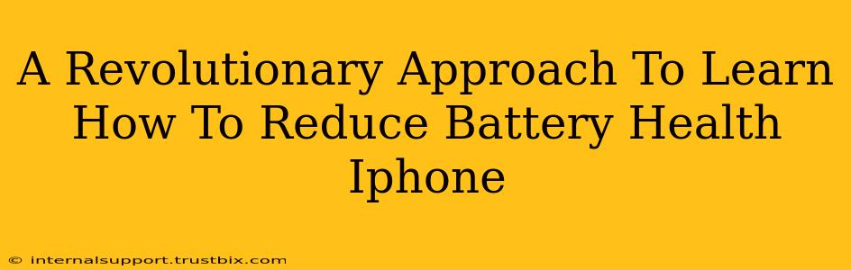 A Revolutionary Approach To Learn How To Reduce Battery Health Iphone