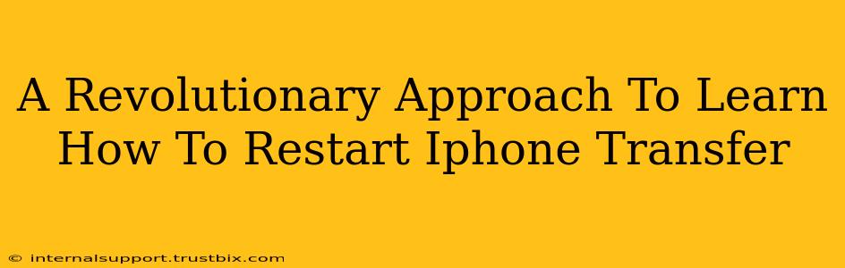 A Revolutionary Approach To Learn How To Restart Iphone Transfer