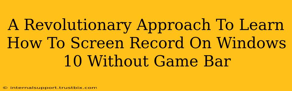 A Revolutionary Approach To Learn How To Screen Record On Windows 10 Without Game Bar