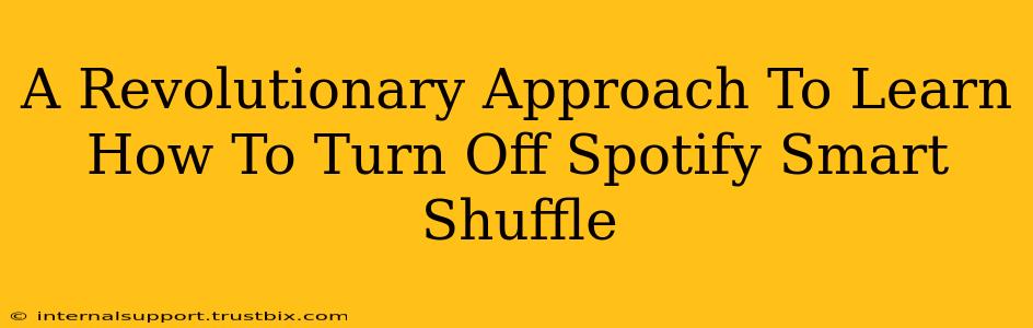 A Revolutionary Approach To Learn How To Turn Off Spotify Smart Shuffle