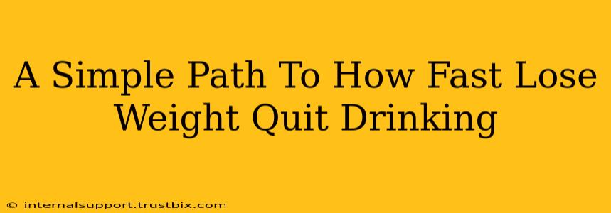 A Simple Path To How Fast Lose Weight Quit Drinking