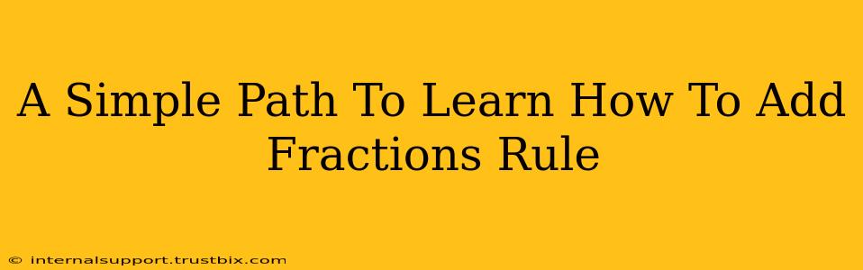 A Simple Path To Learn How To Add Fractions Rule