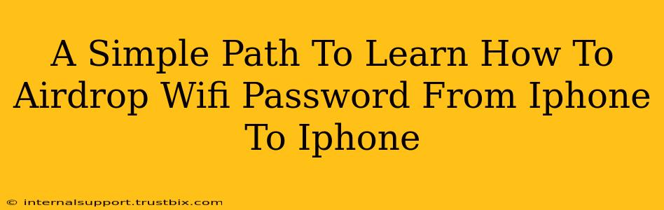 A Simple Path To Learn How To Airdrop Wifi Password From Iphone To Iphone