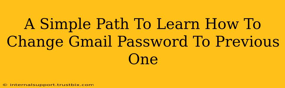 A Simple Path To Learn How To Change Gmail Password To Previous One