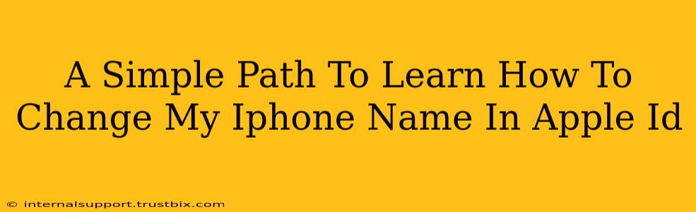 A Simple Path To Learn How To Change My Iphone Name In Apple Id