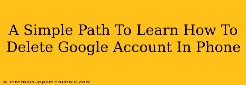 A Simple Path To Learn How To Delete Google Account In Phone