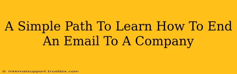 A Simple Path To Learn How To End An Email To A Company