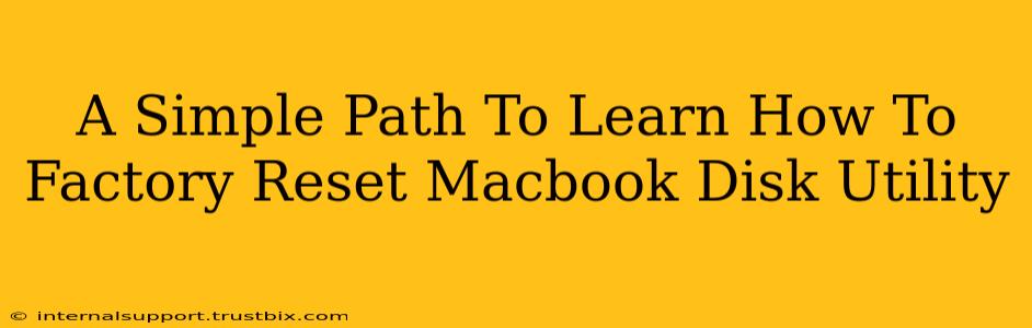 A Simple Path To Learn How To Factory Reset Macbook Disk Utility