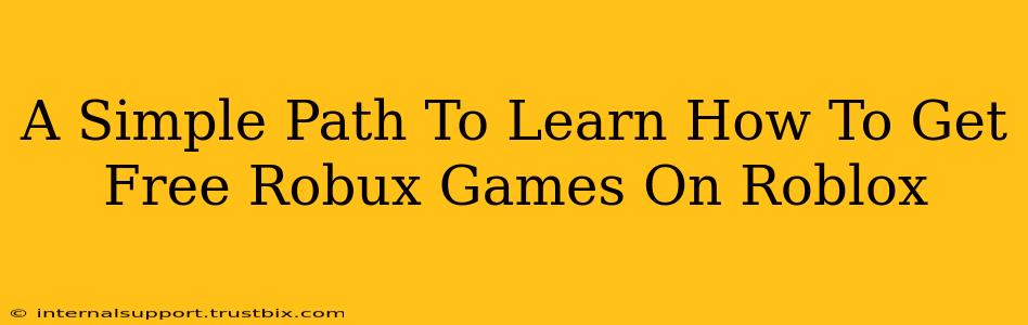 A Simple Path To Learn How To Get Free Robux Games On Roblox