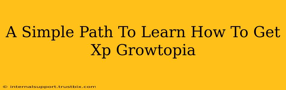 A Simple Path To Learn How To Get Xp Growtopia