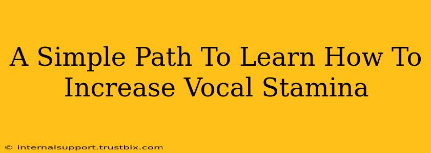 A Simple Path To Learn How To Increase Vocal Stamina