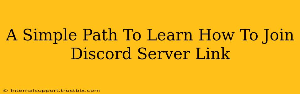 A Simple Path To Learn How To Join Discord Server Link