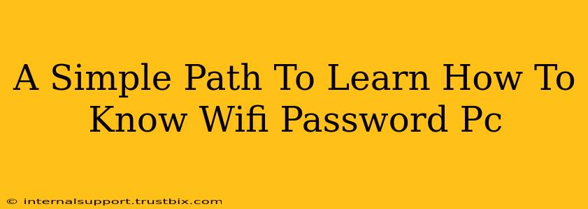 A Simple Path To Learn How To Know Wifi Password Pc