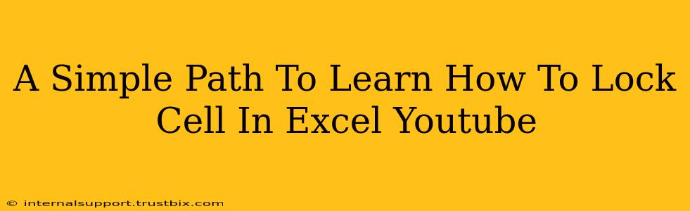 A Simple Path To Learn How To Lock Cell In Excel Youtube