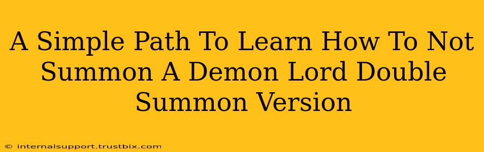 A Simple Path To Learn How To Not Summon A Demon Lord Double Summon Version