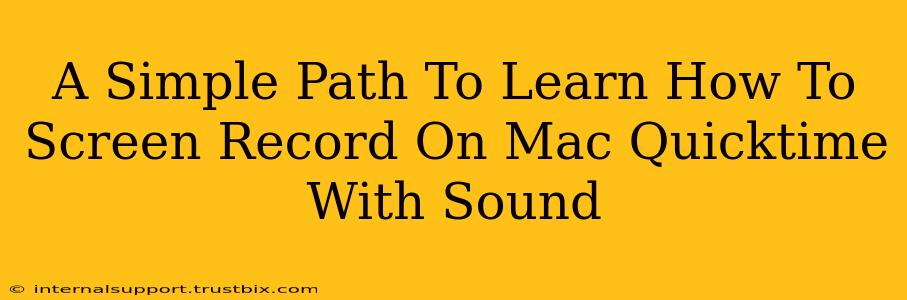 A Simple Path To Learn How To Screen Record On Mac Quicktime With Sound