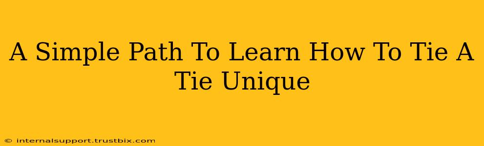 A Simple Path To Learn How To Tie A Tie Unique