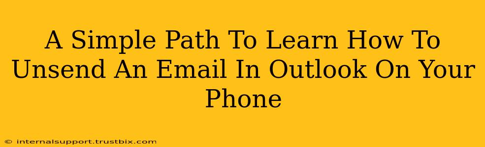 A Simple Path To Learn How To Unsend An Email In Outlook On Your Phone