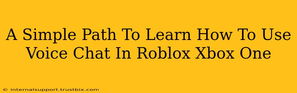 A Simple Path To Learn How To Use Voice Chat In Roblox Xbox One