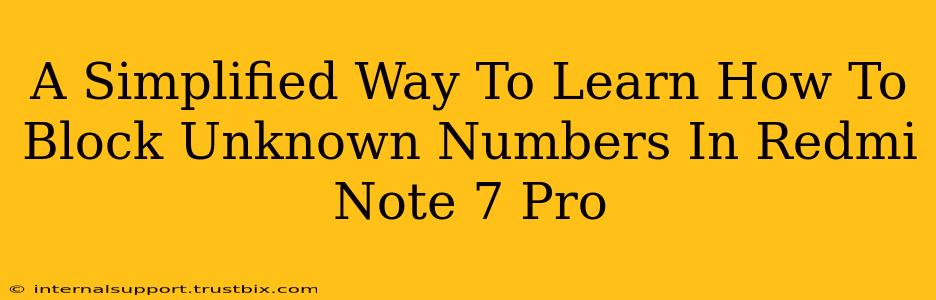 A Simplified Way To Learn How To Block Unknown Numbers In Redmi Note 7 Pro