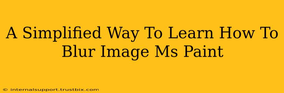 A Simplified Way To Learn How To Blur Image Ms Paint