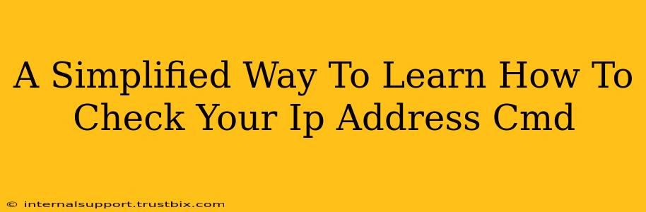 A Simplified Way To Learn How To Check Your Ip Address Cmd