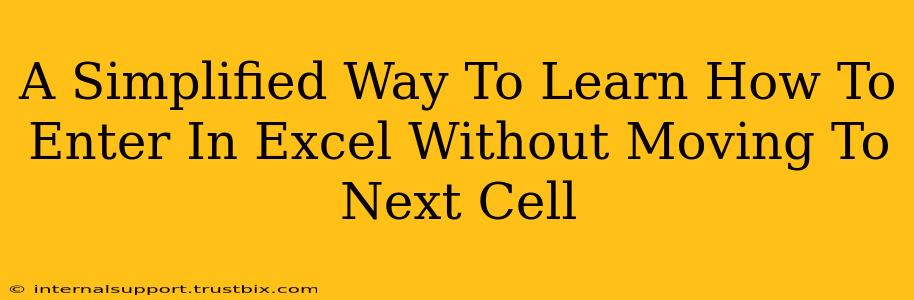 A Simplified Way To Learn How To Enter In Excel Without Moving To Next Cell