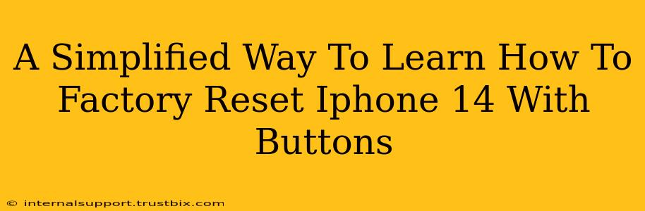 A Simplified Way To Learn How To Factory Reset Iphone 14 With Buttons