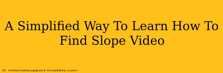 A Simplified Way To Learn How To Find Slope Video