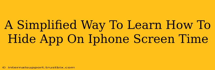 A Simplified Way To Learn How To Hide App On Iphone Screen Time