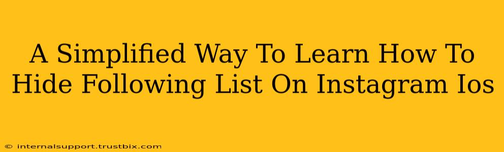 A Simplified Way To Learn How To Hide Following List On Instagram Ios