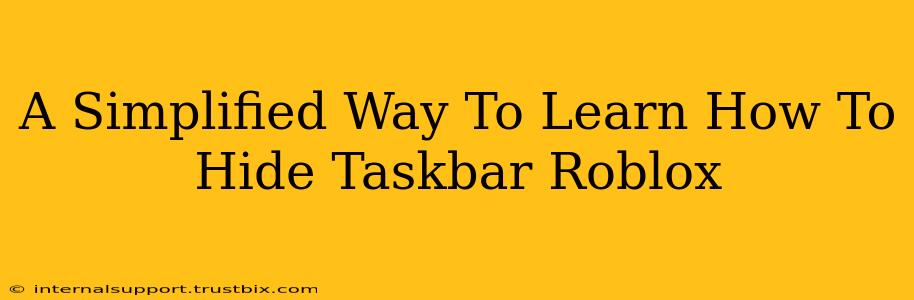 A Simplified Way To Learn How To Hide Taskbar Roblox