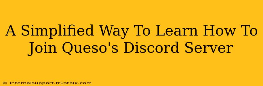 A Simplified Way To Learn How To Join Queso's Discord Server