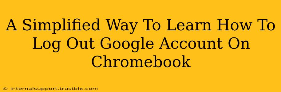 A Simplified Way To Learn How To Log Out Google Account On Chromebook