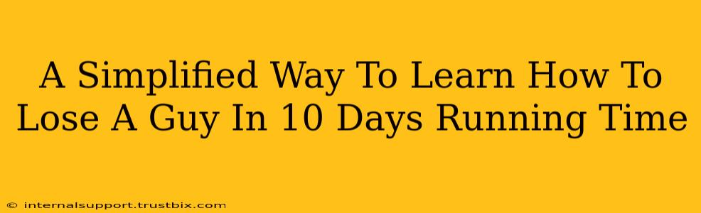 A Simplified Way To Learn How To Lose A Guy In 10 Days Running Time