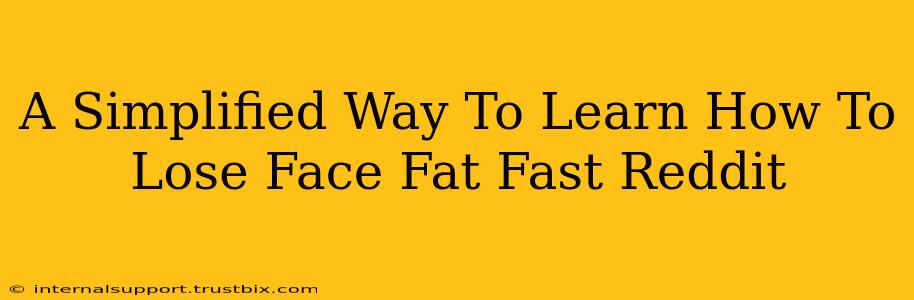 A Simplified Way To Learn How To Lose Face Fat Fast Reddit