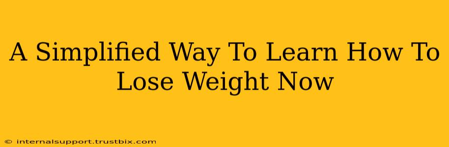 A Simplified Way To Learn How To Lose Weight Now