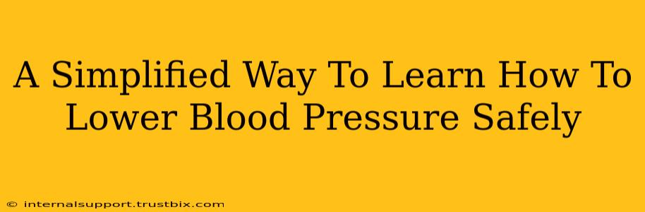 A Simplified Way To Learn How To Lower Blood Pressure Safely