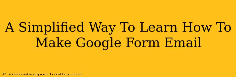 A Simplified Way To Learn How To Make Google Form Email