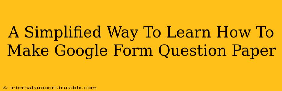 A Simplified Way To Learn How To Make Google Form Question Paper