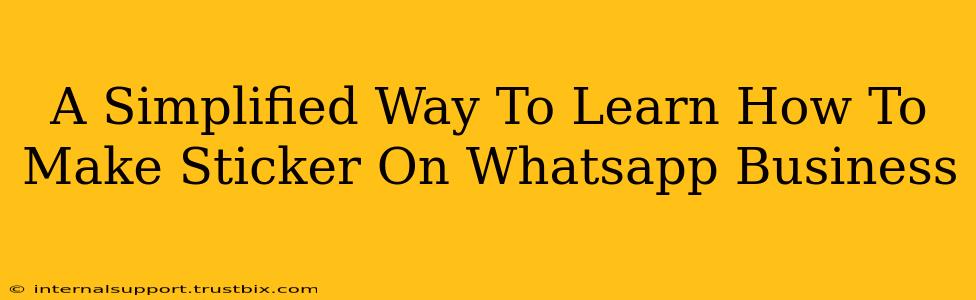 A Simplified Way To Learn How To Make Sticker On Whatsapp Business