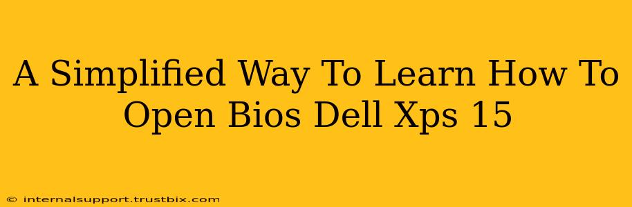 A Simplified Way To Learn How To Open Bios Dell Xps 15