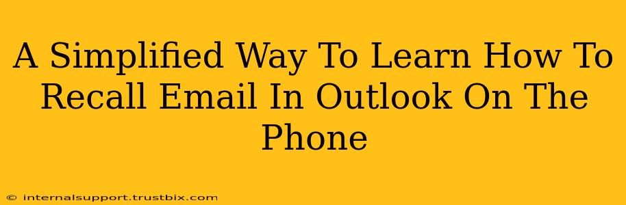 A Simplified Way To Learn How To Recall Email In Outlook On The Phone