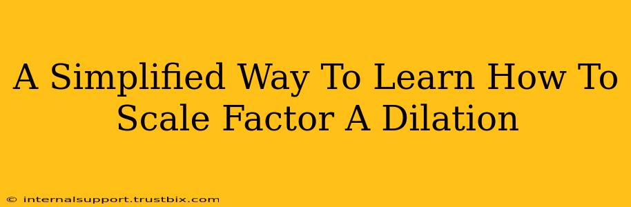 A Simplified Way To Learn How To Scale Factor A Dilation