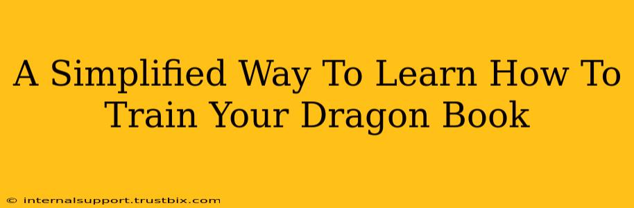 A Simplified Way To Learn How To Train Your Dragon Book