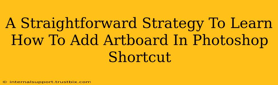 A Straightforward Strategy To Learn How To Add Artboard In Photoshop Shortcut